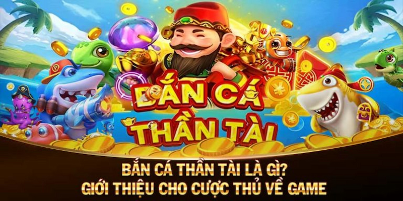 Giới thiệu về bắn cá thần tài